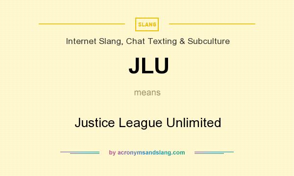 What does JLU mean? It stands for Justice League Unlimited