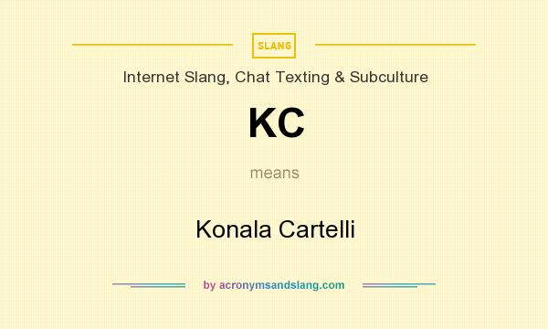 What does KC mean? It stands for Konala Cartelli
