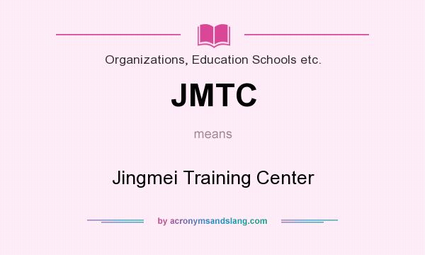 What does JMTC mean? It stands for Jingmei Training Center