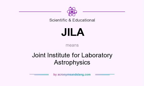 What does JILA mean? It stands for Joint Institute for Laboratory Astrophysics