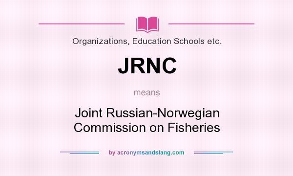 What does JRNC mean? It stands for Joint Russian-Norwegian Commission on Fisheries