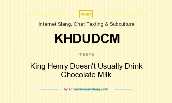 What does KHDUDCM mean? It stands for King Henry Doesn`t Usually Drink Chocolate Milk