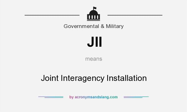 What does JII mean? It stands for Joint Interagency Installation
