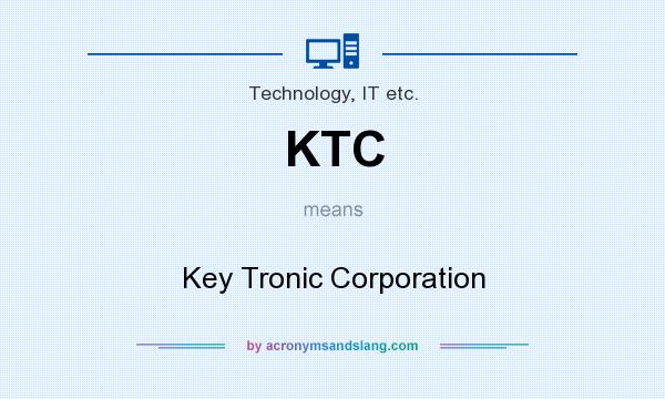 What does KTC mean? It stands for Key Tronic Corporation