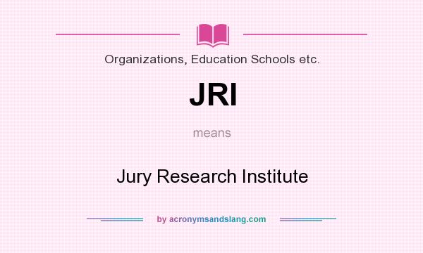 What does JRI mean? It stands for Jury Research Institute