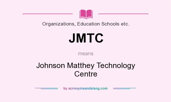 What does JMTC mean? It stands for Johnson Matthey Technology Centre