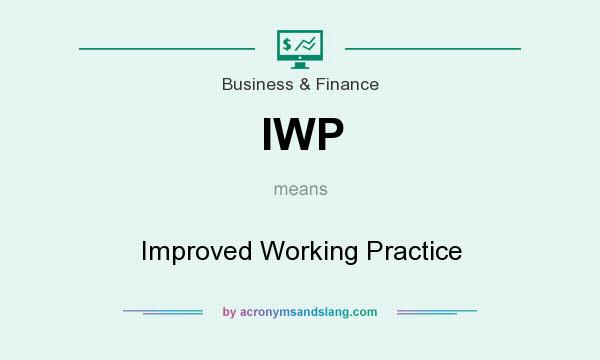 What does IWP mean? It stands for Improved Working Practice