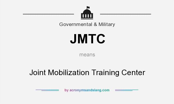 What does JMTC mean? It stands for Joint Mobilization Training Center