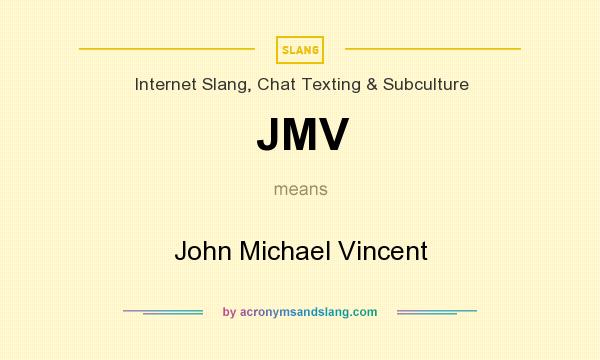 What does JMV mean? It stands for John Michael Vincent