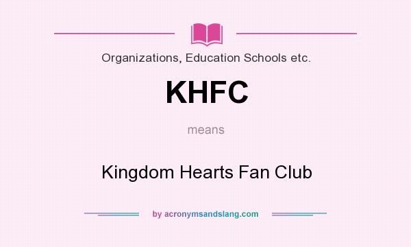 What does KHFC mean? It stands for Kingdom Hearts Fan Club