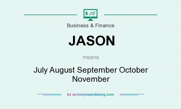 What does JASON mean? It stands for July August September October November