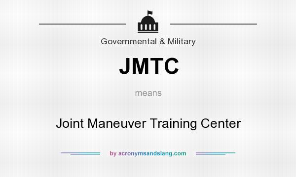 What does JMTC mean? It stands for Joint Maneuver Training Center