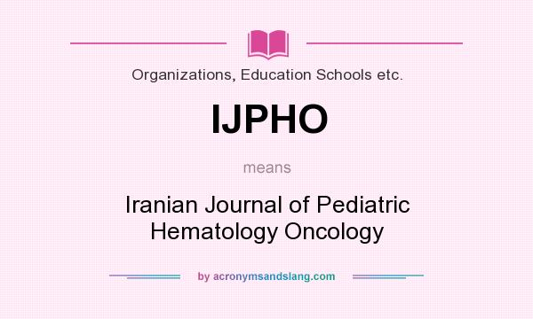 What does IJPHO mean? It stands for Iranian Journal of Pediatric Hematology Oncology