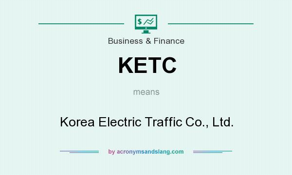 What does KETC mean? It stands for Korea Electric Traffic Co., Ltd.