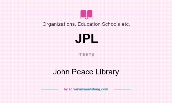 What does JPL mean? It stands for John Peace Library