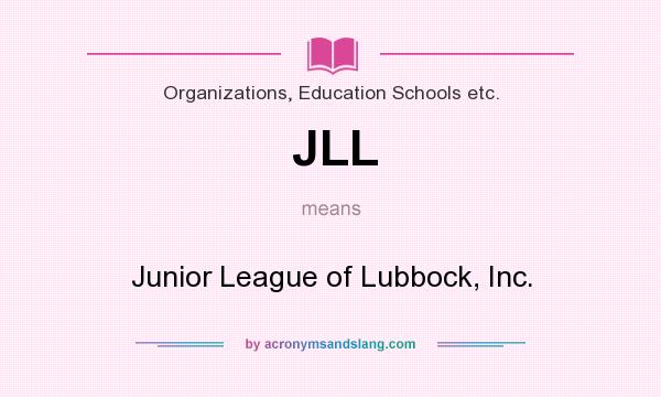 What does JLL mean? It stands for Junior League of Lubbock, Inc.