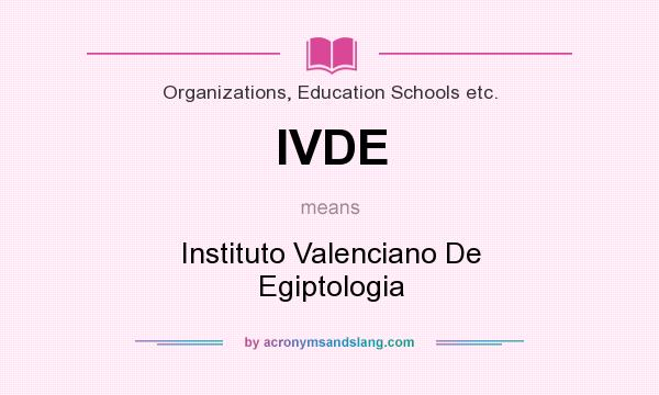 What does IVDE mean? It stands for Instituto Valenciano De Egiptologia