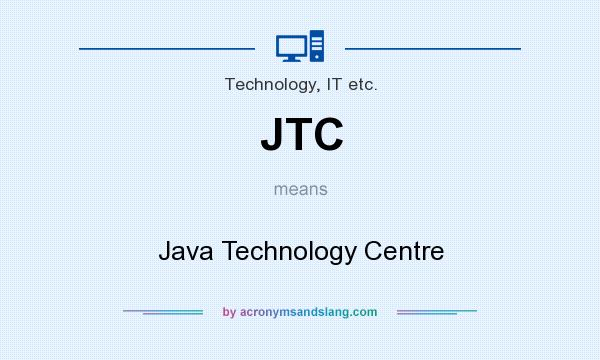 What does JTC mean? It stands for Java Technology Centre