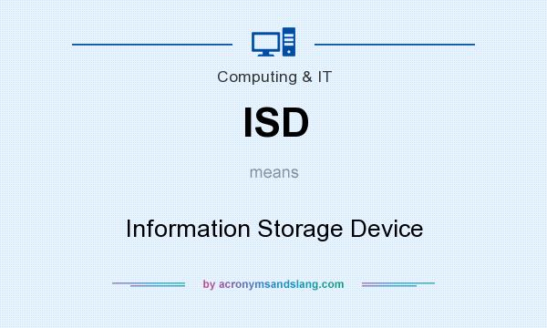 What does ISD mean? It stands for Information Storage Device