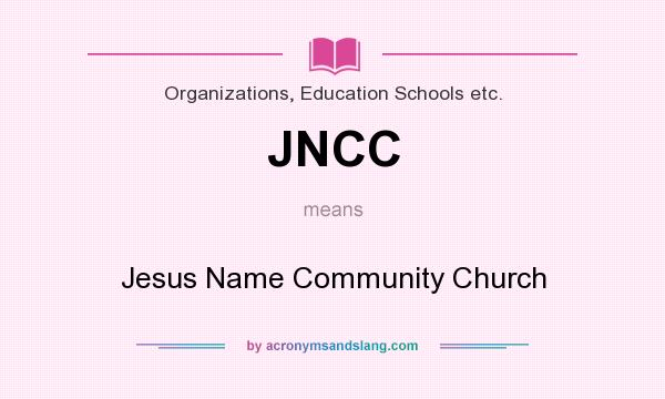 What does JNCC mean? It stands for Jesus Name Community Church