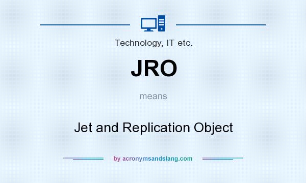 What does JRO mean? It stands for Jet and Replication Object
