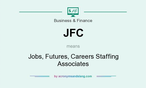 What does JFC mean? It stands for Jobs, Futures, Careers Staffing Associates