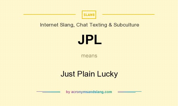 What does JPL mean? It stands for Just Plain Lucky