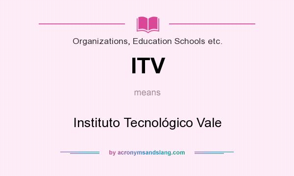 What does ITV mean? It stands for Instituto Tecnológico Vale