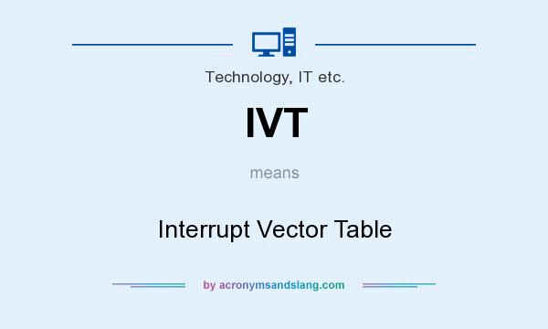 What does IVT mean? It stands for Interrupt Vector Table