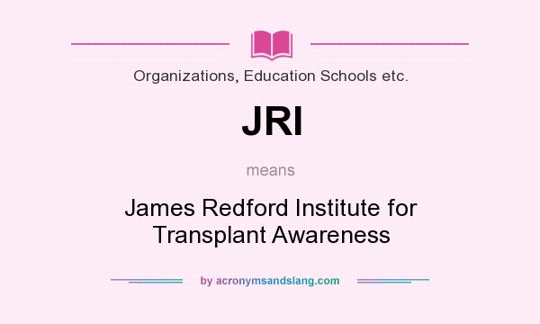 What does JRI mean? It stands for James Redford Institute for Transplant Awareness