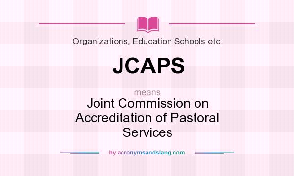 What does JCAPS mean? It stands for Joint Commission on Accreditation of Pastoral Services