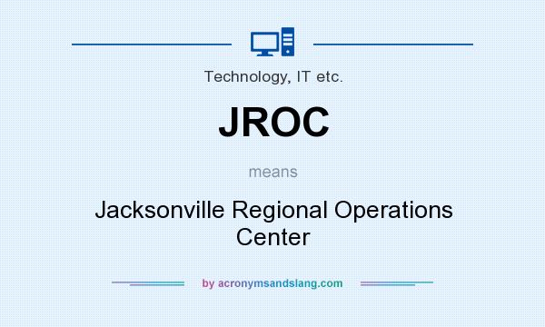 What does JROC mean? It stands for Jacksonville Regional Operations Center