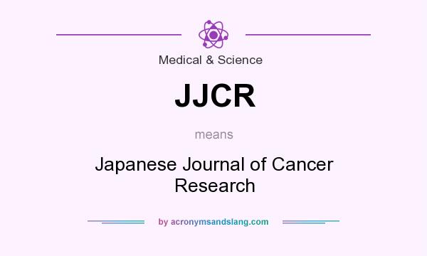 What does JJCR mean? It stands for Japanese Journal of Cancer Research