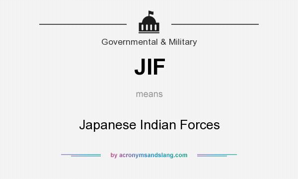 What does JIF mean? It stands for Japanese Indian Forces