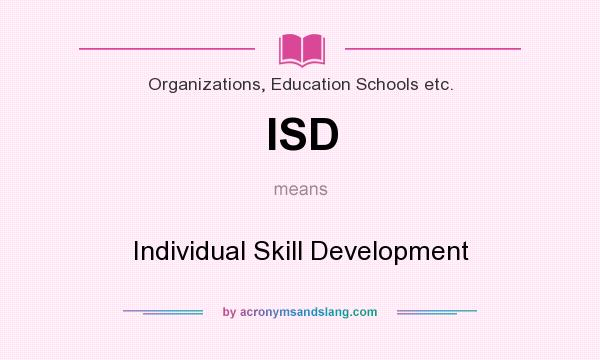 What does ISD mean? It stands for Individual Skill Development