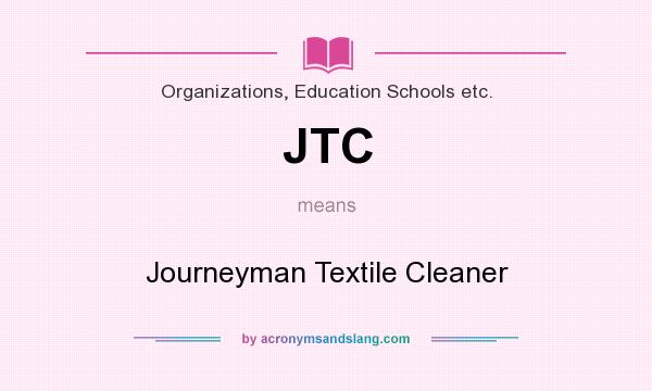 What does JTC mean? It stands for Journeyman Textile Cleaner