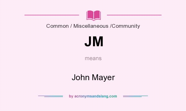 What does JM mean? It stands for John Mayer