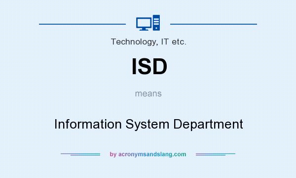 What does ISD mean? It stands for Information System Department