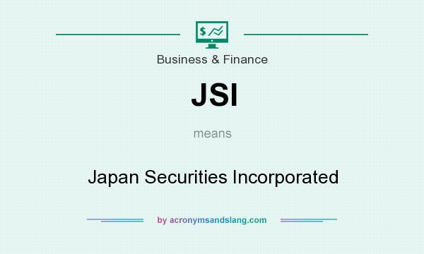 What does JSI mean? It stands for Japan Securities Incorporated