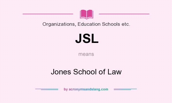 What does JSL mean? It stands for Jones School of Law