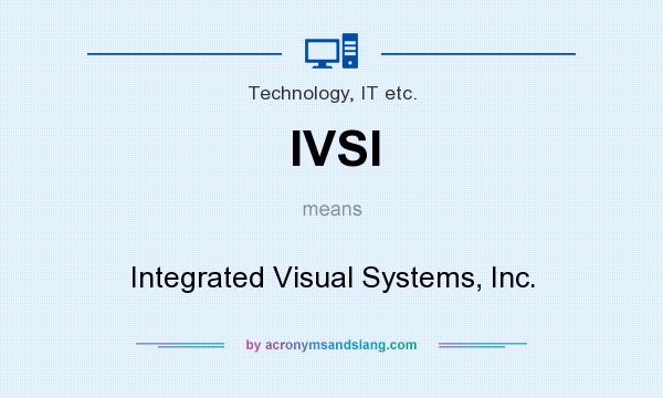 What does IVSI mean? It stands for Integrated Visual Systems, Inc.