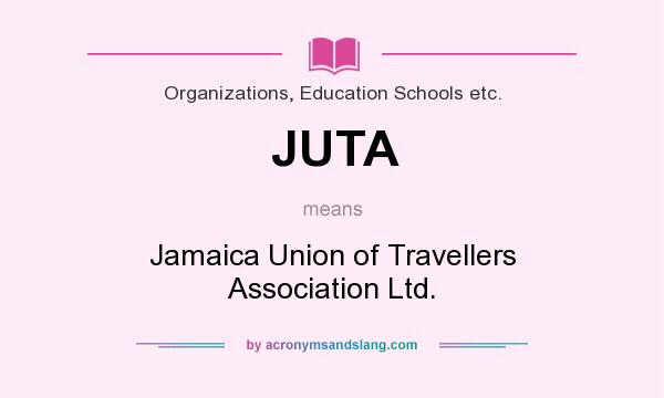 What does JUTA mean? It stands for Jamaica Union of Travellers Association Ltd.