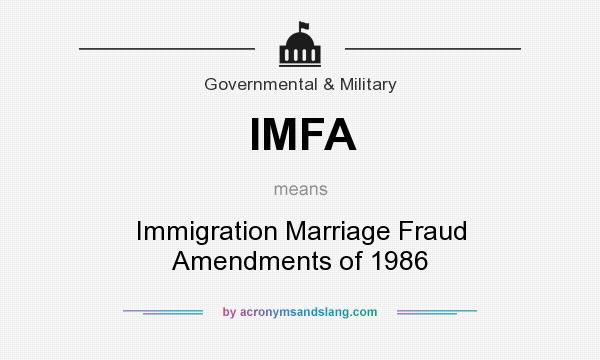 What does IMFA mean? It stands for Immigration Marriage Fraud Amendments of 1986