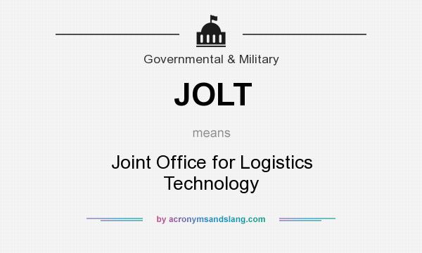 What does JOLT mean? It stands for Joint Office for Logistics Technology