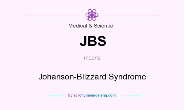 What does JBS mean? It stands for Johanson-Blizzard Syndrome