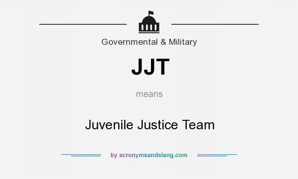 What does JJT mean? It stands for Juvenile Justice Team