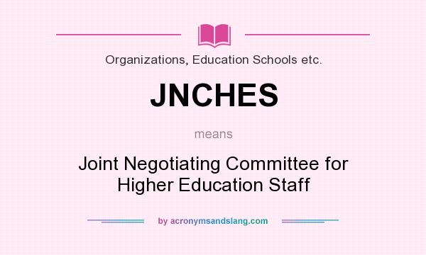 What does JNCHES mean? It stands for Joint Negotiating Committee for Higher Education Staff