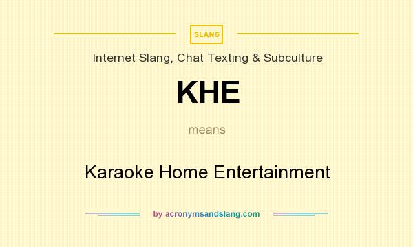 What does KHE mean? It stands for Karaoke Home Entertainment