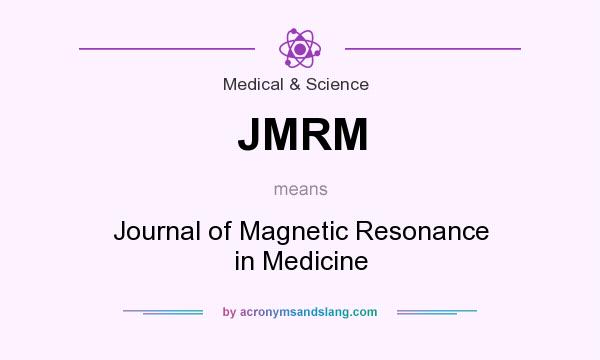 What does JMRM mean? It stands for Journal of Magnetic Resonance in Medicine