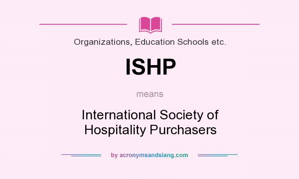 What does ISHP mean? It stands for International Society of Hospitality Purchasers